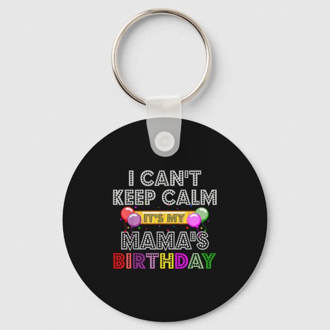 I Cant Keep Calm Its My Mama's Birthday  Keychain (Front)