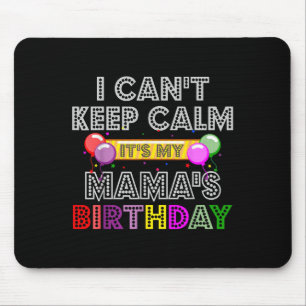 I Cant Keep Calm Its My Mama's Birthday  Mouse Pad