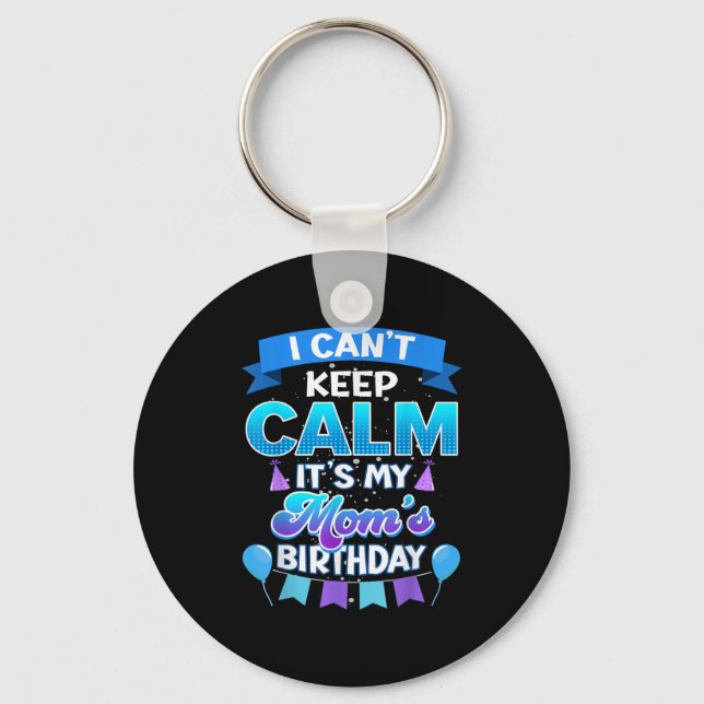 I Cant Keep Calm Its My Mom Birthday Shirt Bday  Keychain (Front)