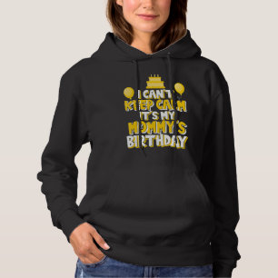 I Can't Keep Calm It's My Mommy's Birthday Celebra Hoodie