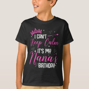 I Can't Keep Calm It's My Nana's Birthday T-Shirt
