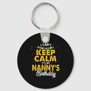 I Can't Keep Calm It's My Nanny's Birthday Keychain