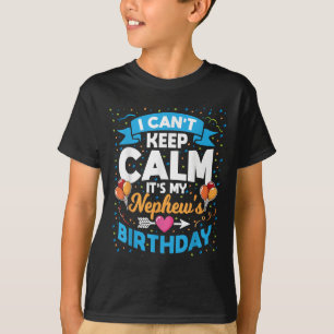 I Can't Keep Calm It's My Nephew Birthday  T-Shirt