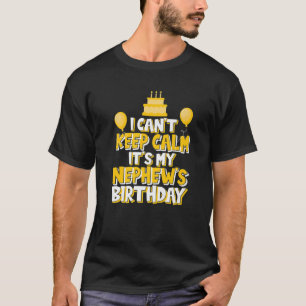 I Can't Keep Calm It's My Nephew's Birthday Celebr T-Shirt