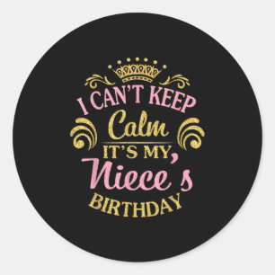 I Can't Keep Calm It's My Niece's Birthday Happy T Classic Round Sticker