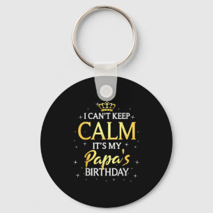 I Can't Keep Calm It's My Papa Birthday Gift Bday Keychain