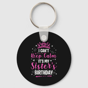 I Can't Keep Calm It's My Sister Birthday Cool B-d Keychain