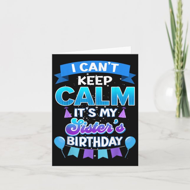 I Cant Keep Calm Its My Sister Birthday Shirt Bday Card (Front)
