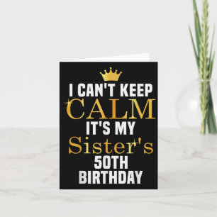 I Cant Keep Calm It's My Sister's 50th Family Matc Card