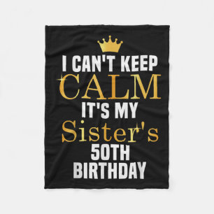 I Cant Keep Calm It's My Sister's 50th Family Matc Fleece Blanket