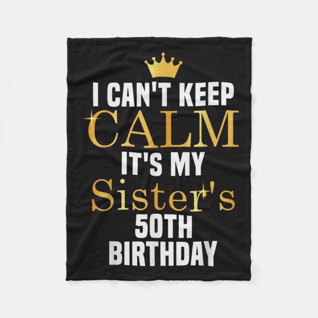 I Cant Keep Calm It's My Sister's 50th Family Matc Fleece Blanket (Front)