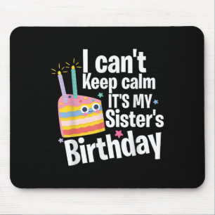 I Can't Keep Calm It's My Sister's Birthday Funny Mouse Pad