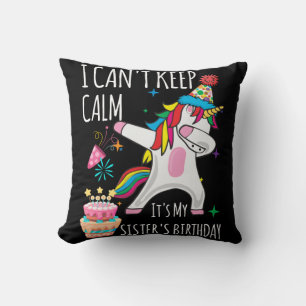 I Cant Keep Calm It's My Sister's Birthday Unicorn Throw Pillow