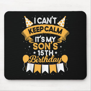 I Can't Keep Calm It's My Son 15th Birthday Gift B Mouse Pad