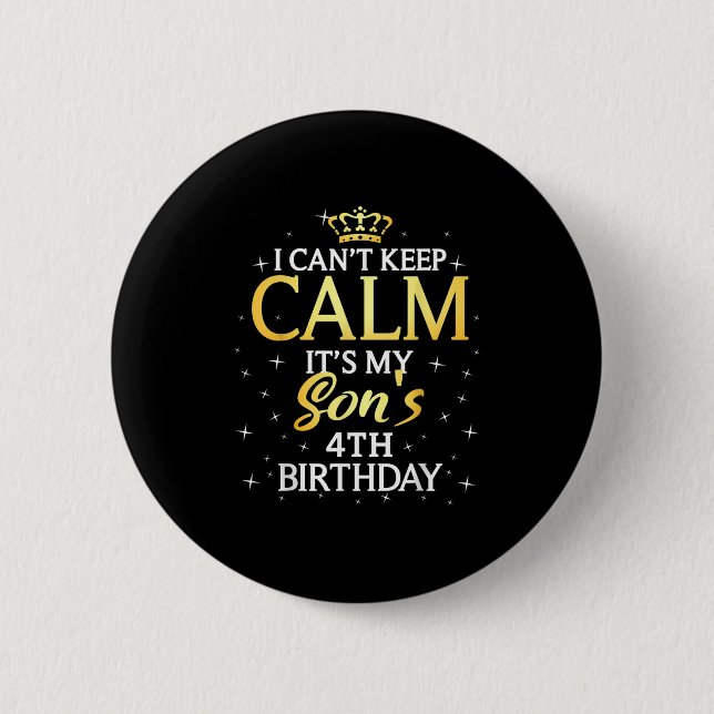 I Cant Keep Calm Its My Son 4th Birthday Party  2 Inch Round Button (Front)