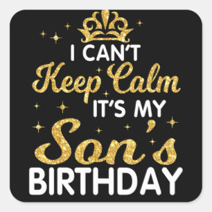 I Can't Keep Calm It's My Son Birthday Happy Mothe Square Sticker