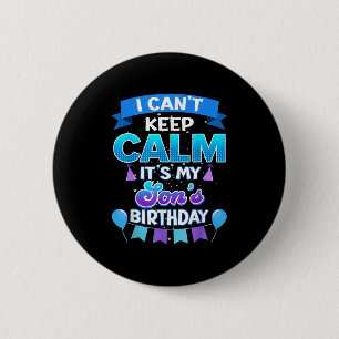 I Cant Keep Calm Its My Son Birthday Shirt Bday  2 Inch Round Button