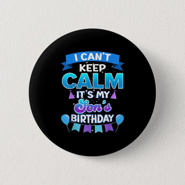 I Cant Keep Calm Its My Son Birthday Shirt Bday  2 Inch Round Button (Front)