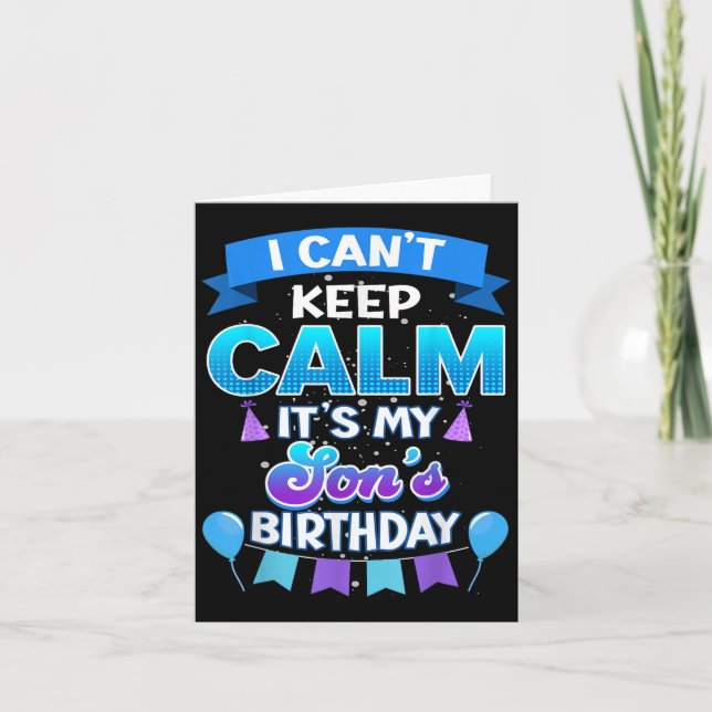 I Cant Keep Calm Its My Son Birthday Shirt Bday  Card (Front)