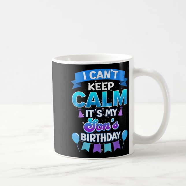 I Cant Keep Calm Its My Son Birthday Shirt Bday  Coffee Mug (Right)