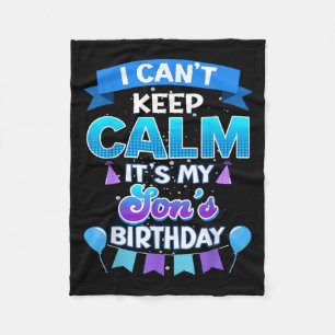 I Cant Keep Calm Its My Son Birthday Shirt Bday Fleece Blanket