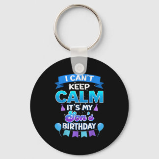 I Cant Keep Calm Its My Son Birthday Shirt Bday  Keychain