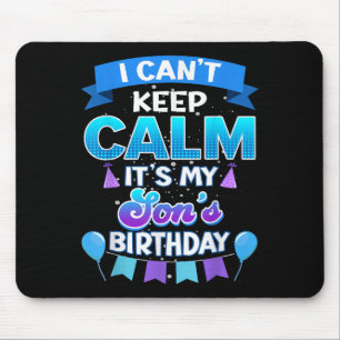 I Cant Keep Calm Its My Son Birthday Shirt Bday  Mouse Pad