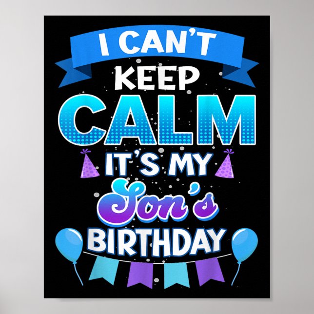 I Cant Keep Calm Its My Son Birthday Shirt Bday  Poster (Front)