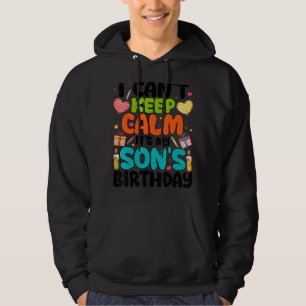I Can't Keep Calm It's My Son's Birthday Hoodie