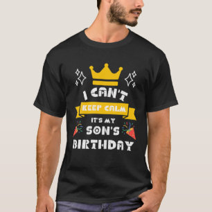 I Can't Keep Calm It's My Son's Birthday Party Fam T-Shirt