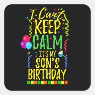 I Can't Keep Calm It's My Son's Birthday Square Sticker