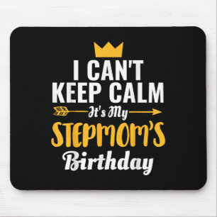 I Cant Keep Calm Its My Stepmom Birthday T-shirt.p Mouse Pad