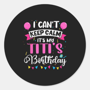 I Can't Keep Calm It's My Titi Birthday Classic Round Sticker
