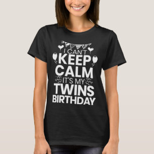 I Can't Keep Calm It's My Twins Birthday Twin Mom  T-Shirt