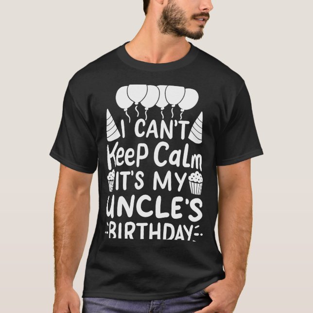 I Can't Keep Calm It's My Uncle's Birthday Party B T-Shirt (Front)