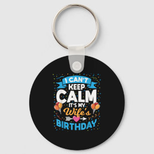 I Can't Keep Calm It's My Wife Birthday Keychain