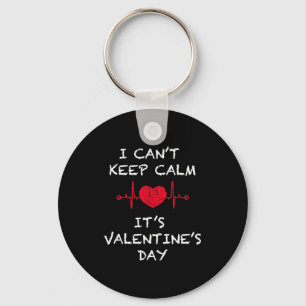 I Cant Keep Calm Its Valentines Day Funny Keychain
