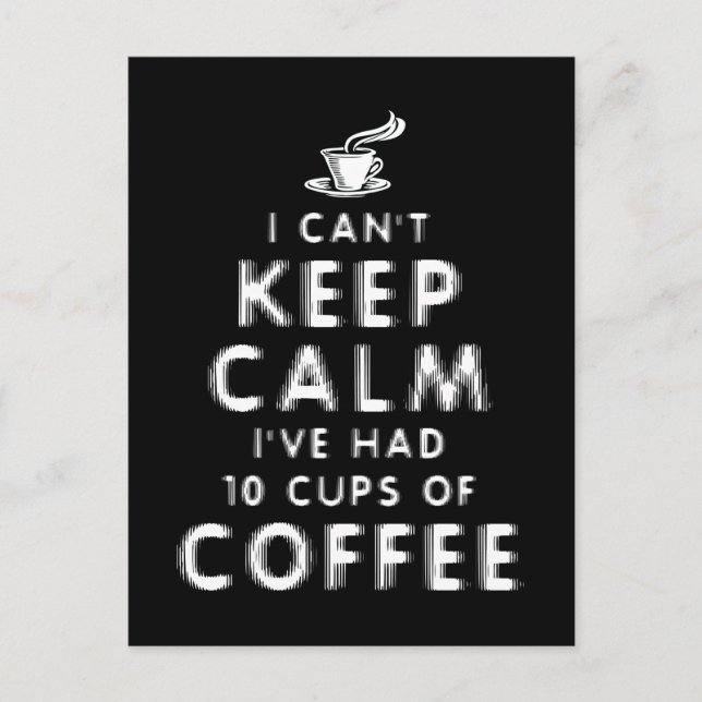 I Can't Keep Calm I've Had 10 Cups Of Coffee Postcard (Front)