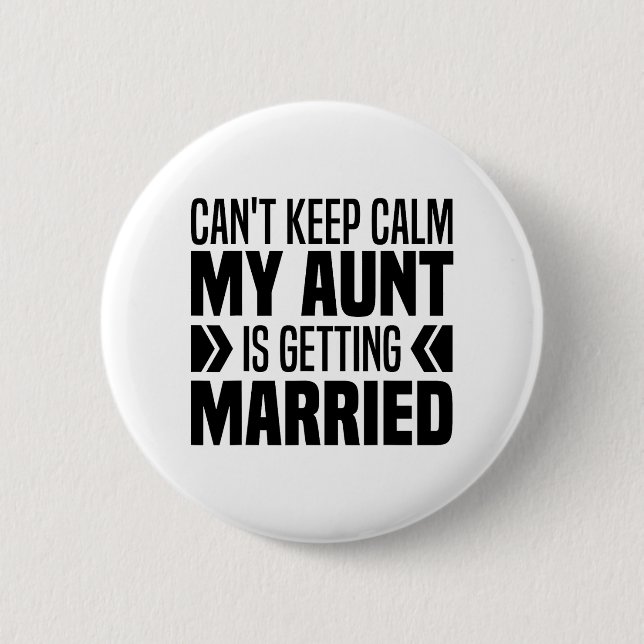 I Can't Keep Calm My Aunt Is Getting Married Funny 2 Inch Round Button (Front)