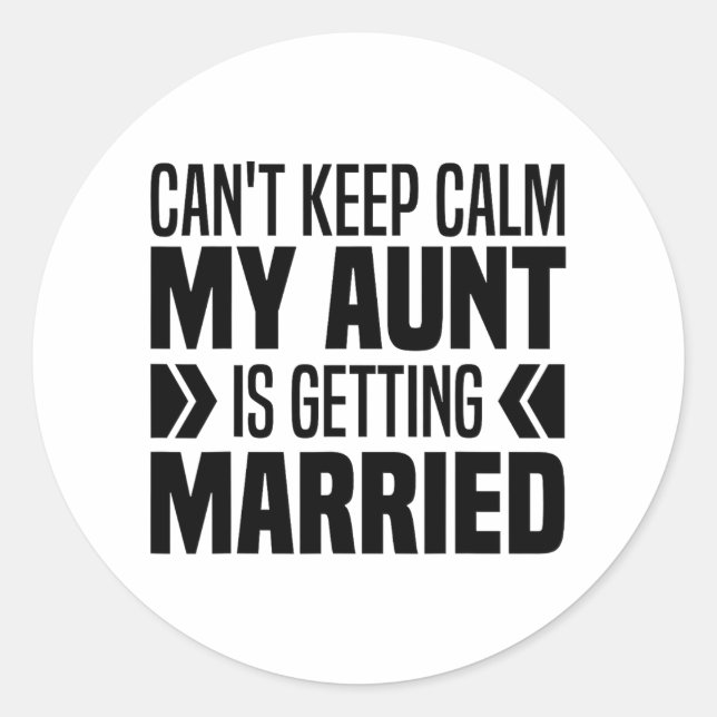 I Can't Keep Calm My Aunt Is Getting Married Funny Classic Round Sticker (Front)