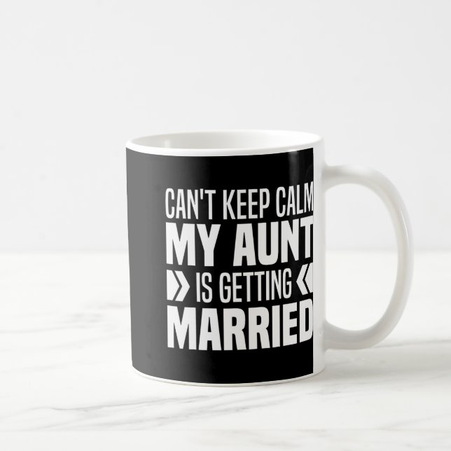 I Can't Keep Calm My Aunt Is Getting Married Funny Coffee Mug (Right)