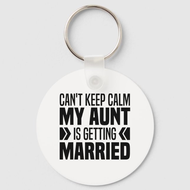 I Can't Keep Calm My Aunt Is Getting Married Funny Keychain (Front)