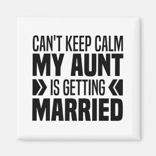 I Can't Keep Calm My Aunt Is Getting Married Funny Magnet