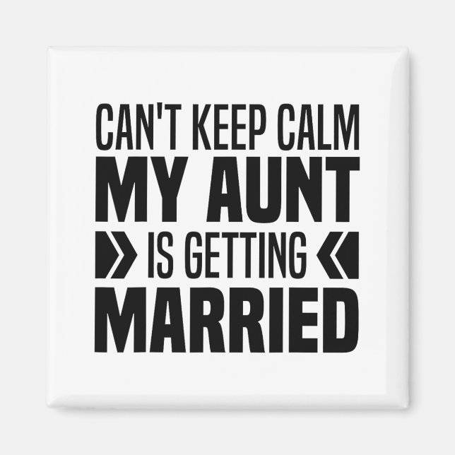 I Can't Keep Calm My Aunt Is Getting Married Funny Magnet (Front)