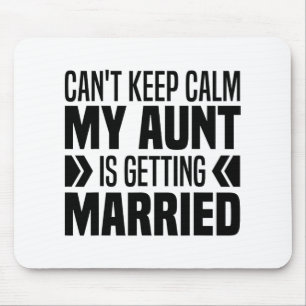 I Can't Keep Calm My Aunt Is Getting Married Funny Mouse Pad
