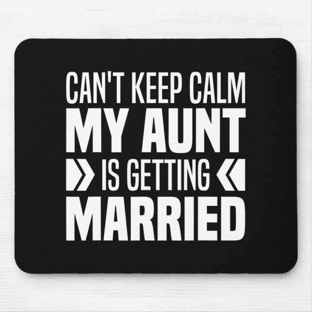 I Can't Keep Calm My Aunt Is Getting Married Funny Mouse Pad (Front)