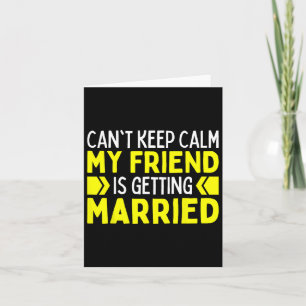 I Can't Keep Calm My Best Friend Is Getting Marrie Card