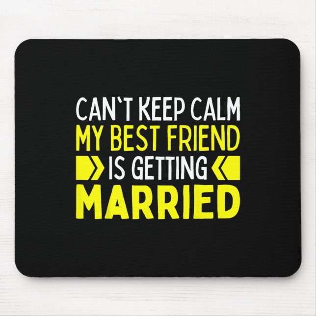 I Can't Keep Calm My Best Friend Is Getting Marrie Mouse Pad (Front)