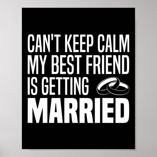 I Can't Keep Calm My Best Friend Is Getting Marrie Poster (Front)