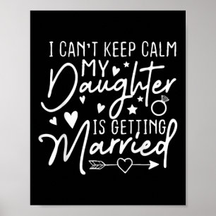 I Cant Keep Calm My Daughter Is Getting Married We Poster